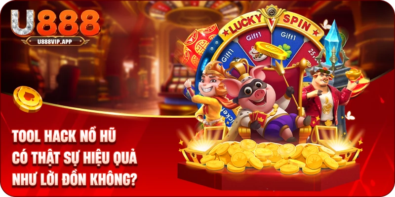 Tool Hack Nổ Hũ Có Thật Sự Hiệu Quả Như Lời Đồn Không?